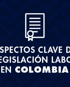 5 aspectos clave de la legislación laboral en Colombia