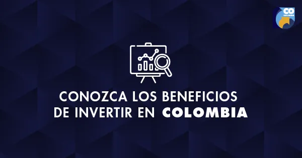 Beneficios de invertir en Colombia