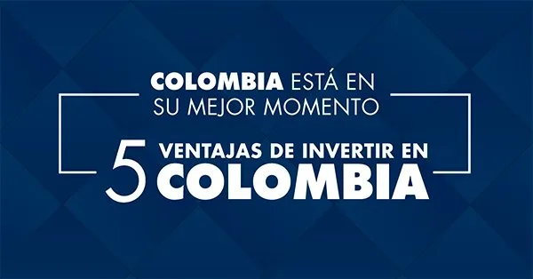Cinco ventajas de invertir en Colombia