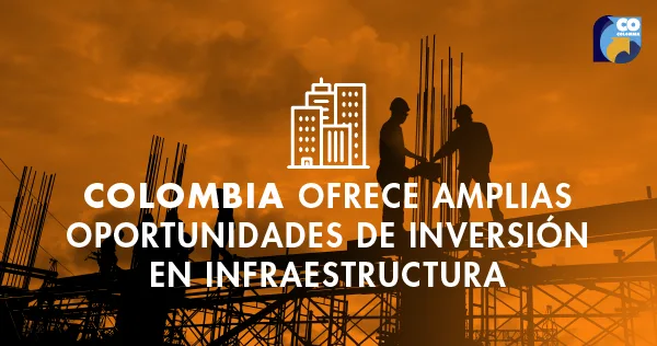 Oportunidades de inversión en infraestructura en Colombia