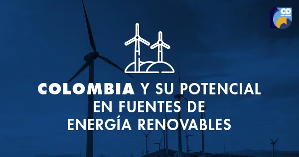 Colombia y su potencial en fuentes de energía renovables