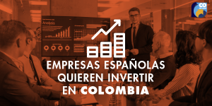 Empresas españolas quieren invertir en Colombia