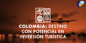 Potencial en inversión turística en Colombia