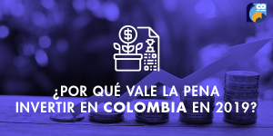 Ventajas de invertir en Colombia en 2019
