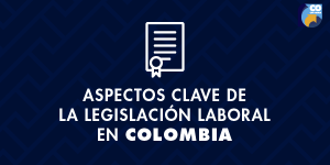 5 aspectos clave de la legislación laboral en Colombia