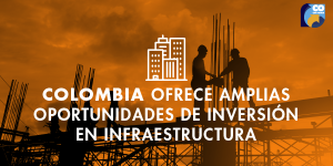 Oportunidades de inversión en infraestructura en Colombia